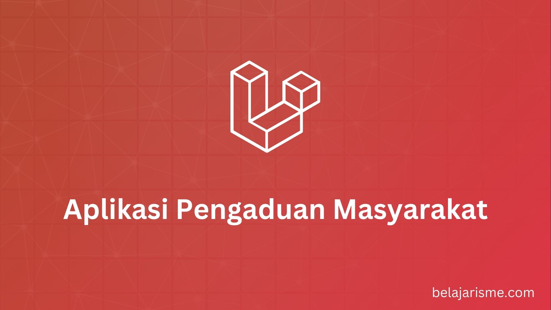 Membuat Aplikasi Pengaduan Masyarakat dengan Laravel