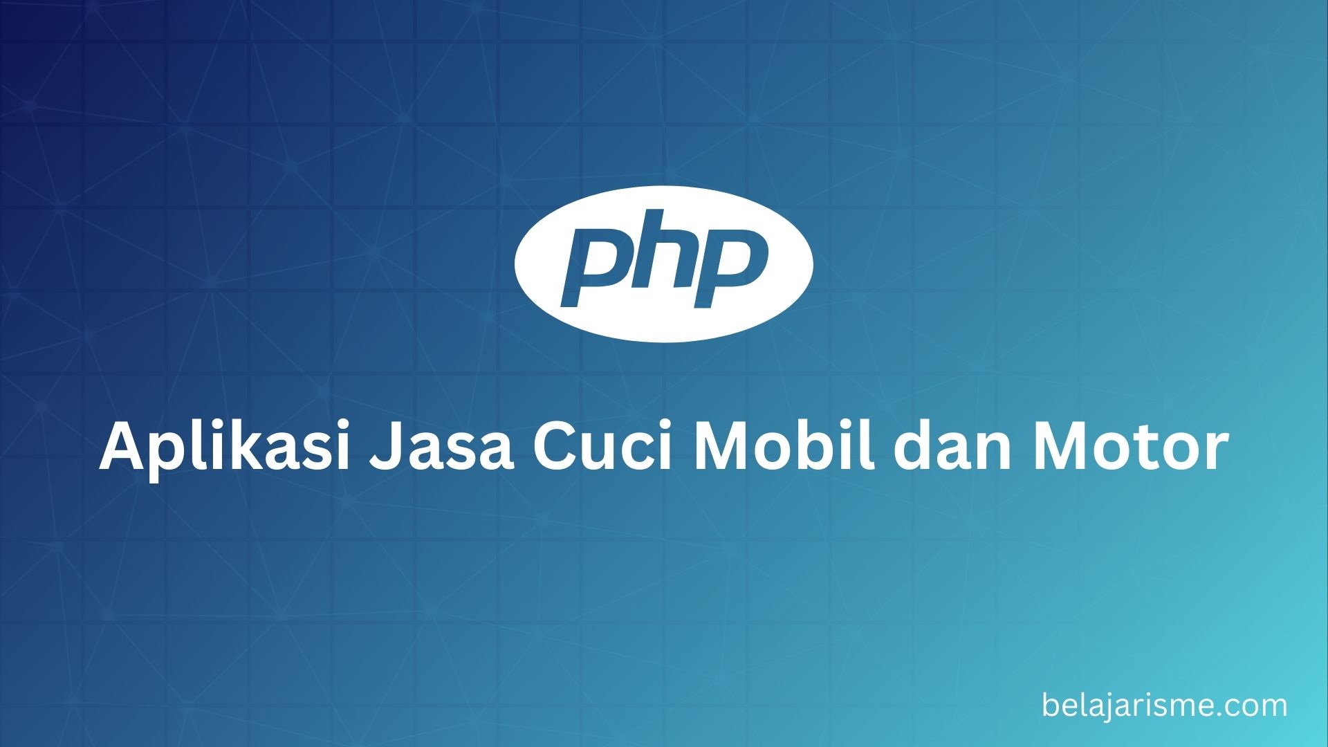 Membuat Aplikasi Jasa Cuci Mobil dan Motor dengan PHP